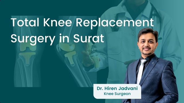 Total Knee Surgery in Surat Dr. Hiren Jadvani Best Knee Surgeon